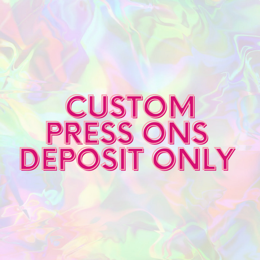 Custom Press Ons (DEPOSIT ONLY)